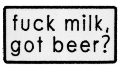 Fuck Milk Got Beer Patch Patches